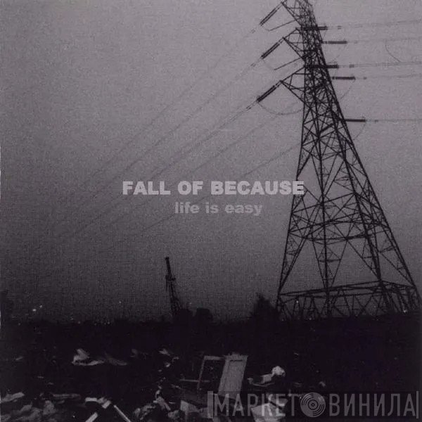 Fall Of Because  - Life Is Easy
