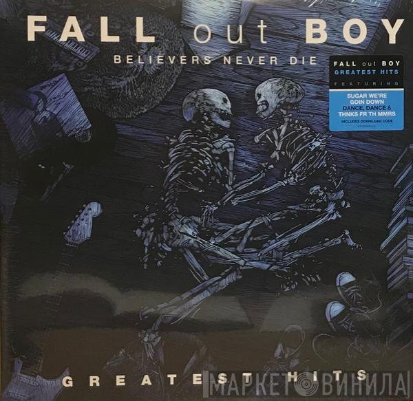Fall Out Boy - Believers Never Die - Greatest Hits