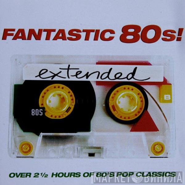  - Fantastic 80s! Extended