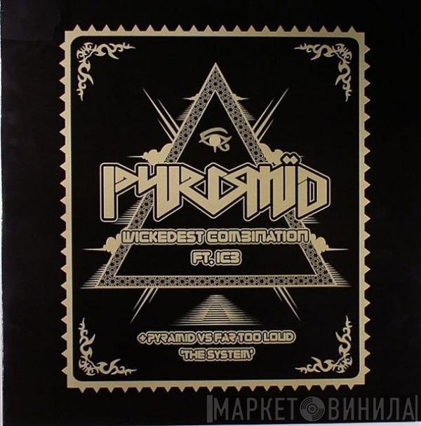 Far Too Loud, Pyramid  - Wickedest Combination / The System