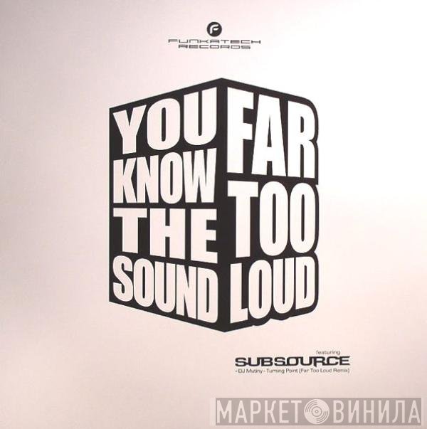 Far Too Loud Featuring Subsource  - You Know The Sound