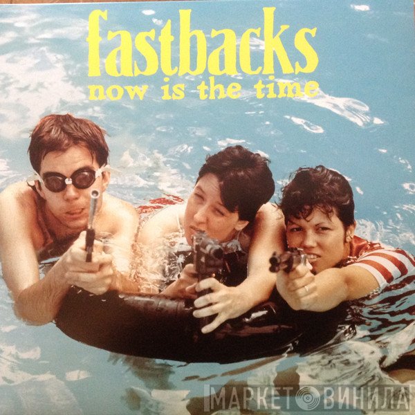Fastbacks  - Now Is The Time