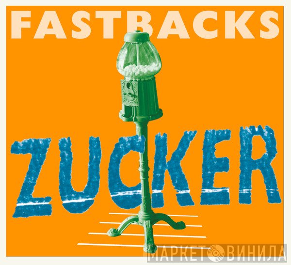 Fastbacks  - Zucker