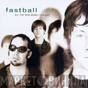 Fastball - All The Pain Money Can Buy