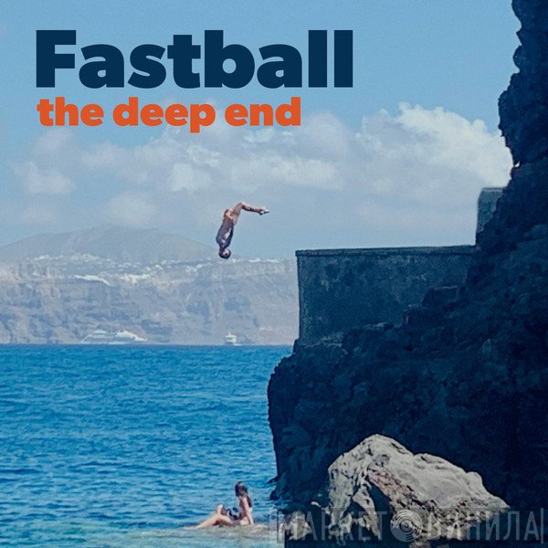 Fastball  - The Deep End