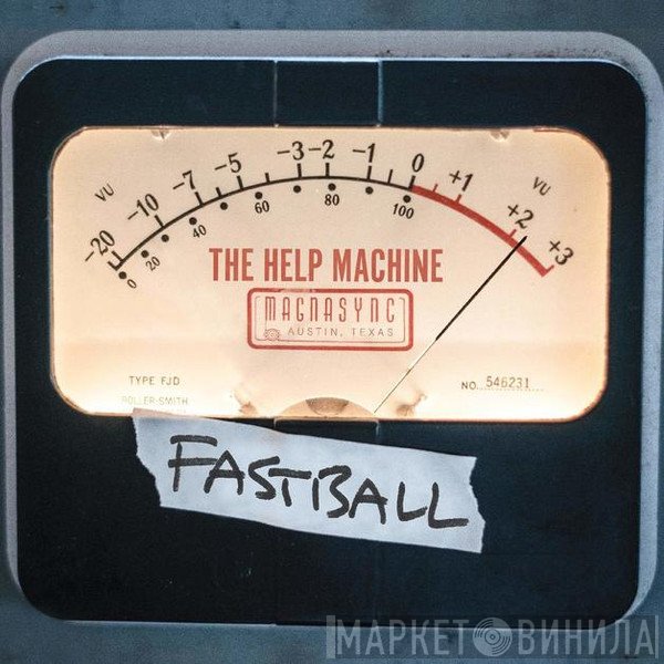 Fastball  - The Help Machine