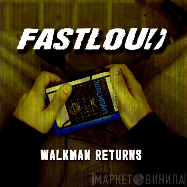 Fastloud  - Walkman Returns