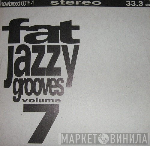  - Fat Jazzy Grooves Volume 7