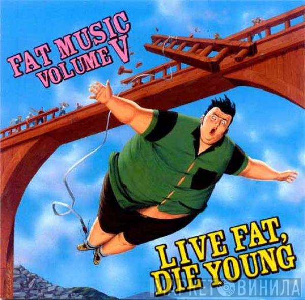  - Fat Music Volume V: Live Fat, Die Young