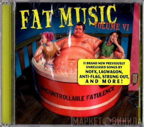  - Fat Music Volume VI: Uncontrollable Fatulence