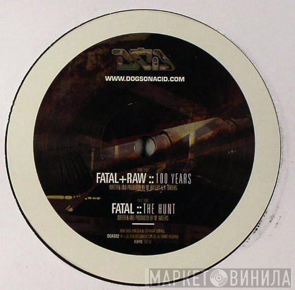 Fatal , Raw  - 100 Years / The Hunt