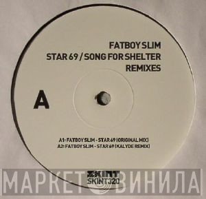 Fatboy Slim  - Star 69 / Song For Shelter Remixes