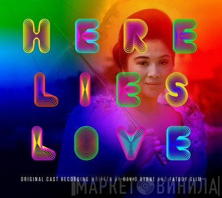 Fatboy Slim, David Byrne, Here Lies Love Original Cast Ensemble - Here Lies Love - Original Cast Recording