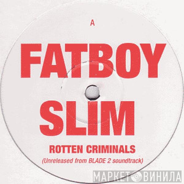 Fatboy Slim - Rotten Criminals