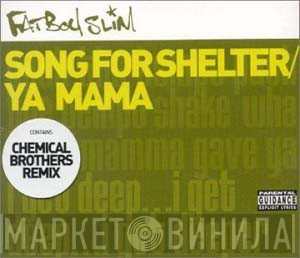 Fatboy Slim - Song For Shelter / Ya Mama