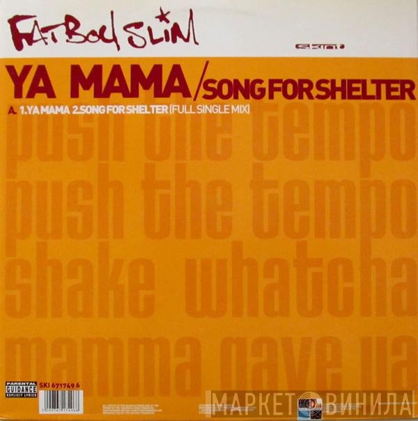 Fatboy Slim - Ya Mama / Song For Shelter