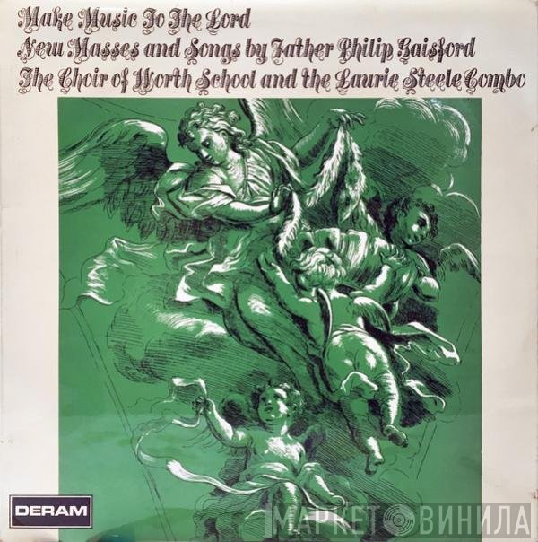 Father Philip Gaisford, The Choir Of Worth School, The Laurie Steele Combo - Make Music To The Lord (New Masses And Songs By Father Philip Gaisford)