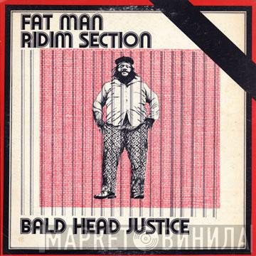 Fatman Riddim Section  - Bald Head Justice