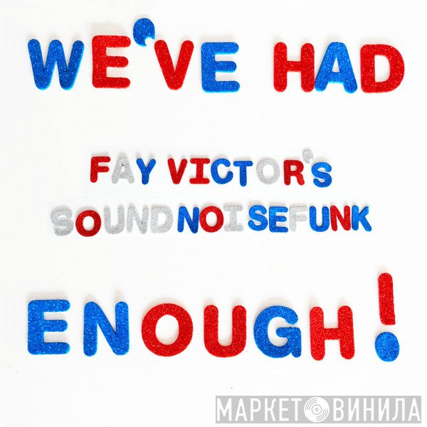 Fay Victor's SoundNoiseFunk - We’ve Had Enough