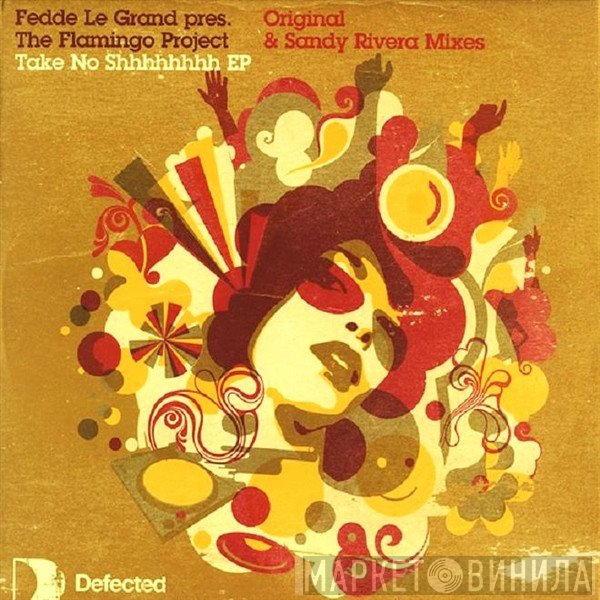 Fedde Le Grand, The Flamingo Project - Take No Shhhhhhhh EP (Original & Sandy Rivera Mixes)