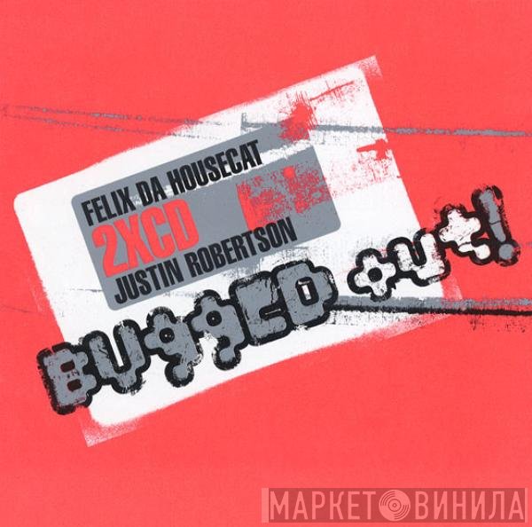 Felix Da Housecat / Justin Robertson  - Bugged Out!