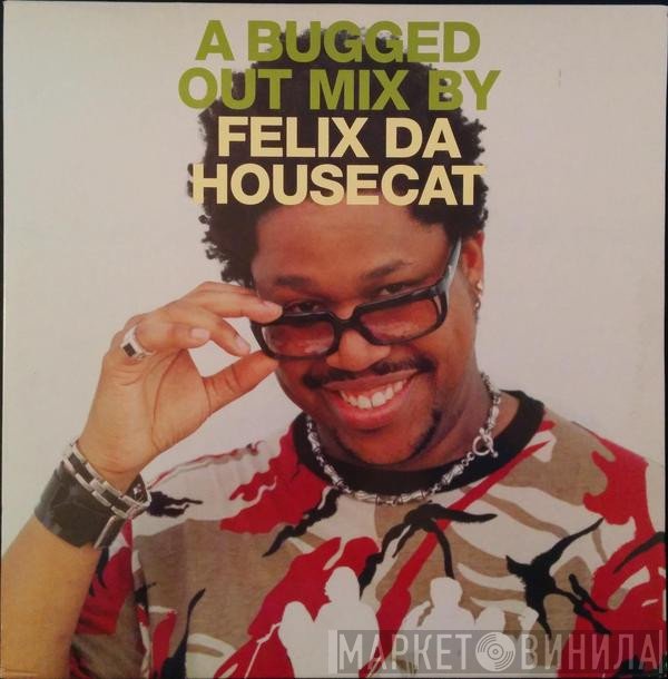 Felix Da Housecat - A Bugged Out Mix By