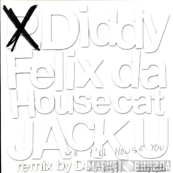 Felix Da Housecat, P. Diddy - Jack U vs. I'll House You