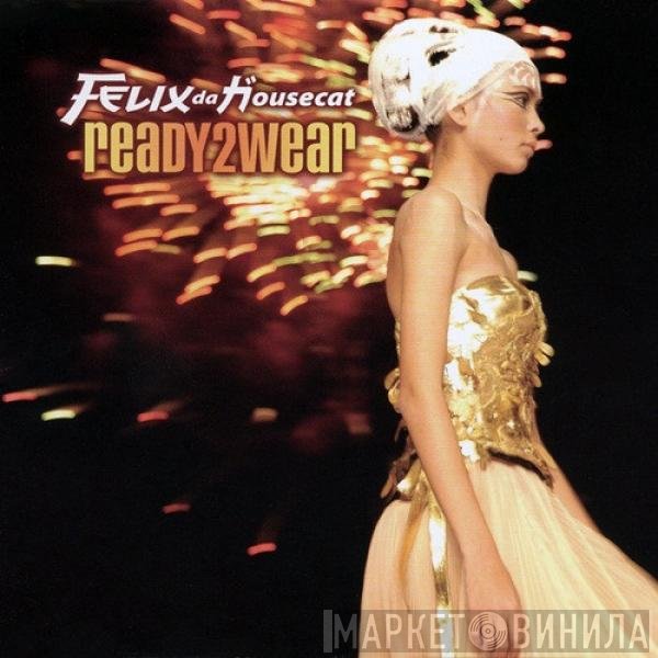 Felix Da Housecat - Ready2Wear