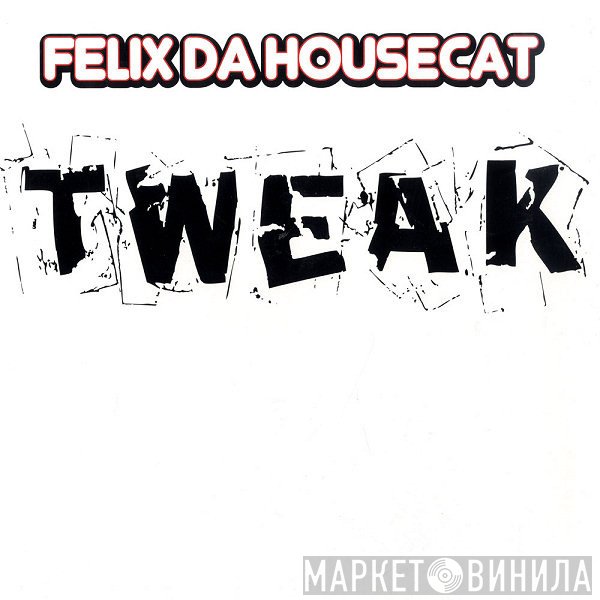 Felix Da Housecat - Tweak