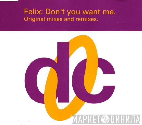 Felix - Don't You Want Me (Original Mixes And Remixes)