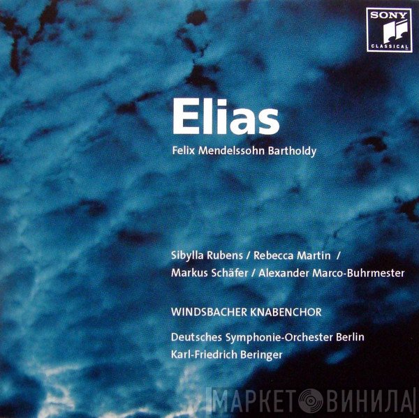 Felix Mendelssohn-Bartholdy / Windsbacher Knabenchor, Deutsches Symphonie-Orchester Berlin, Karl-Friedrich Beringer, Sibylla Rubens, Rebecca Martin  / Markus Schäfer  / Alexander Marco-Buhrmester  - Elias