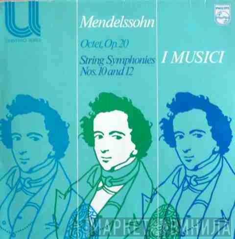 Felix Mendelssohn-Bartholdy, I Musici - Octet, Op. 20 / String Symphonies Nos. 10 And 12