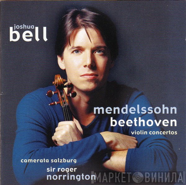 Felix Mendelssohn-Bartholdy / Ludwig van Beethoven – Joshua Bell, Camerata Academica Salzburg, Roger Norrington  - Violin Concertos