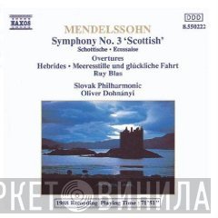 Felix Mendelssohn-Bartholdy, Oliver Dohnanyi, Slovak Philharmonic Orchestra - Symphony No. 3 "Scottish" / Overtures: Hebrides, Meeresstille Und Glückliche Fahrt, Ruy Blas