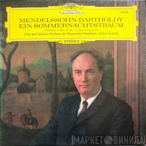 Felix Mendelssohn-Bartholdy, Chor Des Bayerischen Rundfunks, Symphonie-Orchester Des Bayerischen Rundfunks, Rafael Kubelik - Ein Sommernachtstraum