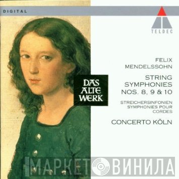 Felix Mendelssohn-Bartholdy, Concerto Köln  - String Symphonies 8, 9 & 10