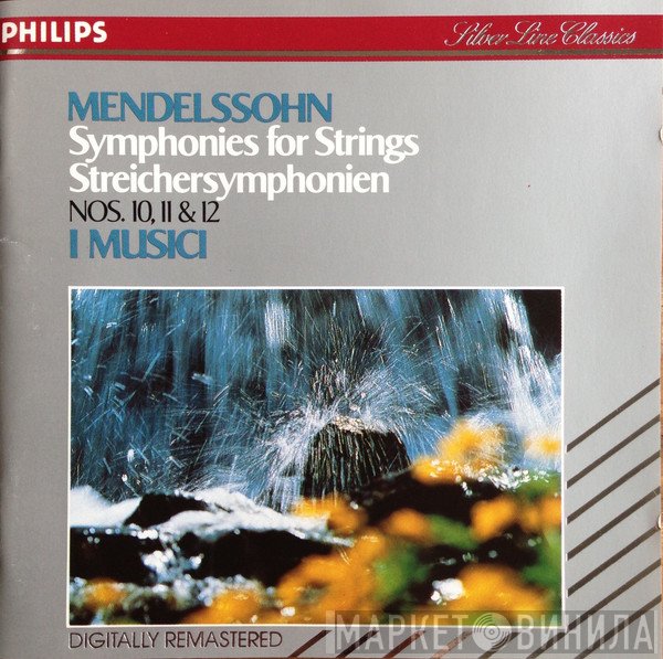 Felix Mendelssohn-Bartholdy, I Musici - Symphonies For Strings Nos. 10, 11 & 12