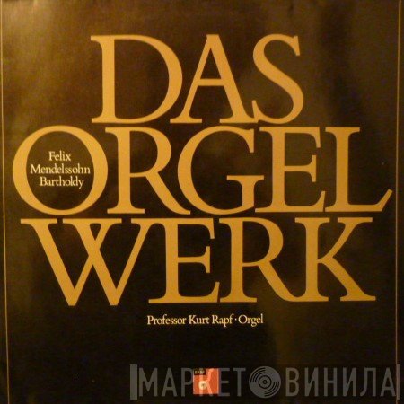 Felix Mendelssohn-Bartholdy, Kurt Rapf  - Das Orgelwerk