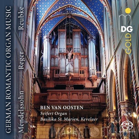 Felix Mendelssohn-Bartholdy, Max Reger, Julius Reubke, Ben Van Oosten - German Romantic Organ Music