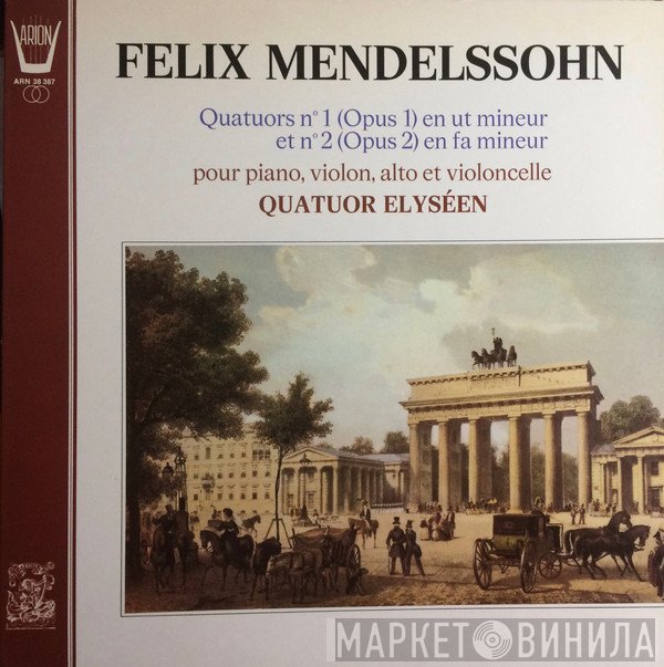 Felix Mendelssohn-Bartholdy, Quatuor Elyséen - Quatuors N°1 (Opus 1) En Ut Mineur Et N°2 (Opus 2) En Fa Mineur Pour Piano, Violon, Alto Et Violoncelle