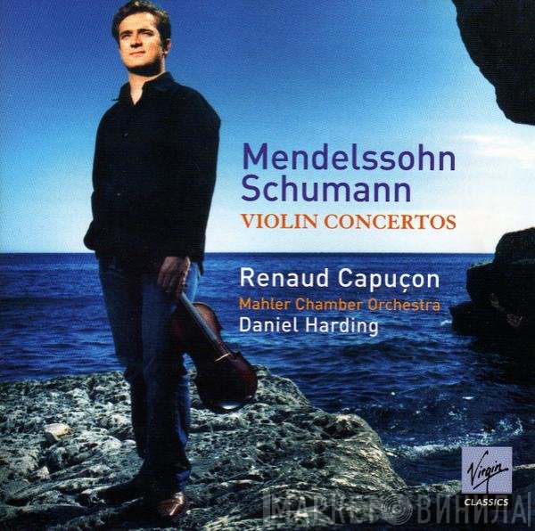 Felix Mendelssohn-Bartholdy, Robert Schumann, Renaud Capuçon, Mahler Chamber Orchestra, Daniel Harding  - Violin Concertos