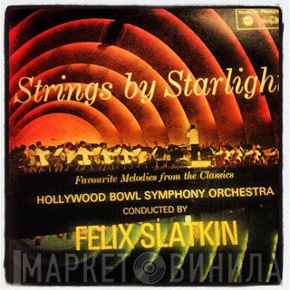 Felix Slatkin, The Hollywood Bowl Symphony Orchestra - Strings By Starlight