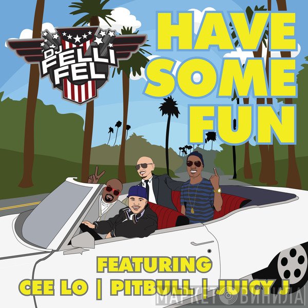 Felli Fel Feat. Cee-Lo, Pitbull & Juicy J  - Have Some Fun
