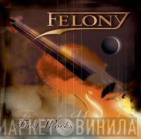 Felony  - First Works