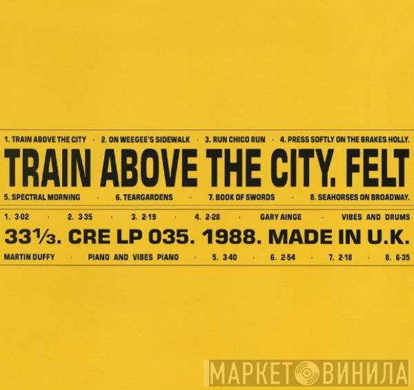 Felt - Train Above The City