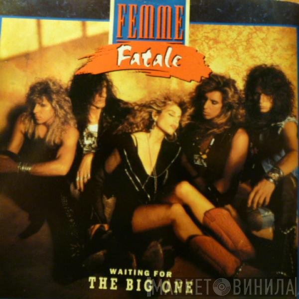 Femme Fatale  - Waiting For The Big One