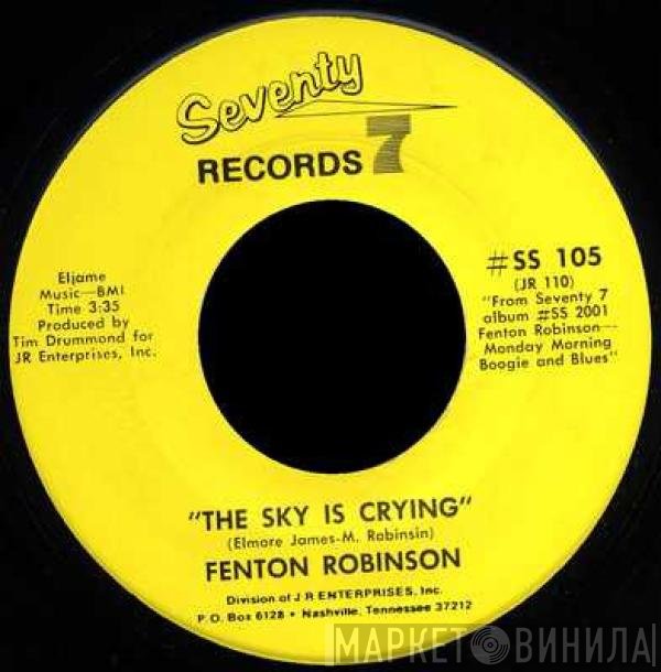 Fenton Robinson - The Sky Is Crying / Let Me Come On Home