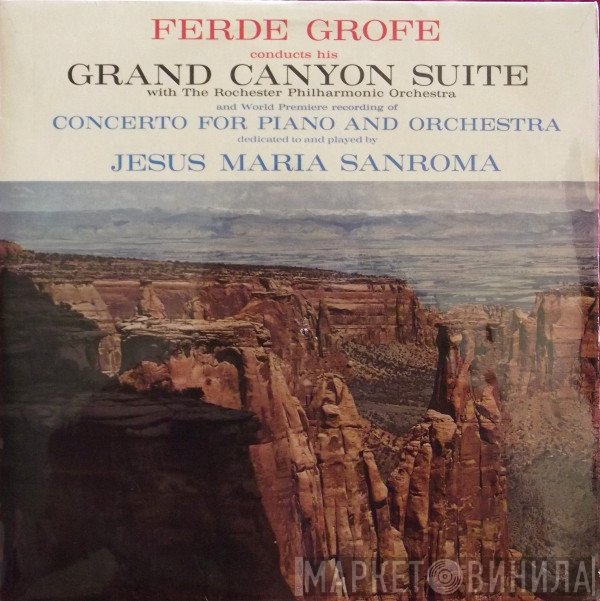 Ferde Grofé, Rochester Philharmonic Orchestra, Jesus Maria Sanroma - Grand Canyon Suite