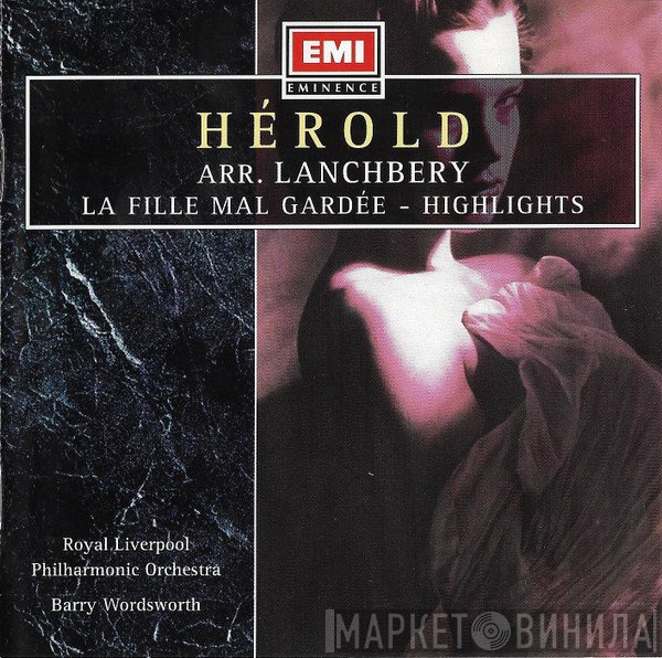 Ferdinand Hérold, John Lanchbery, Barry Wordsworth, Royal Liverpool Philharmonic Orchestra - La Fille Mal Gardée: Ballet Highlights