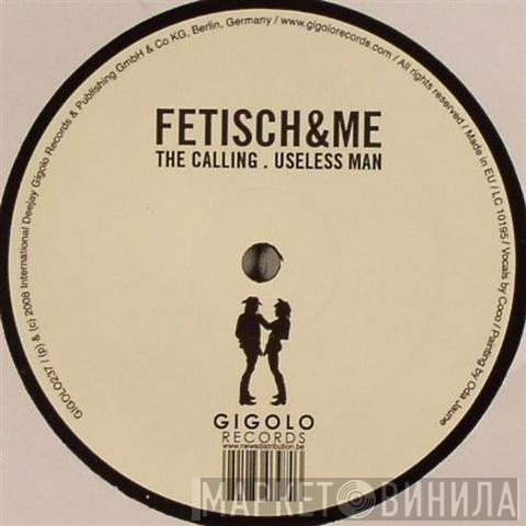 Fetisch, &Me  - The Calling / Useless Man
